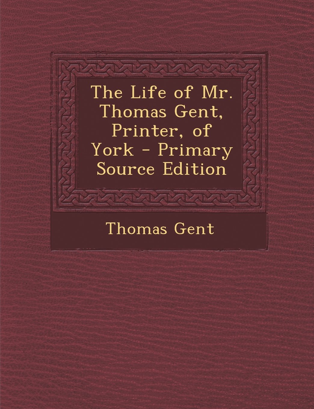 Life of Mr. Thomas Gent, Printer, of York Memories
