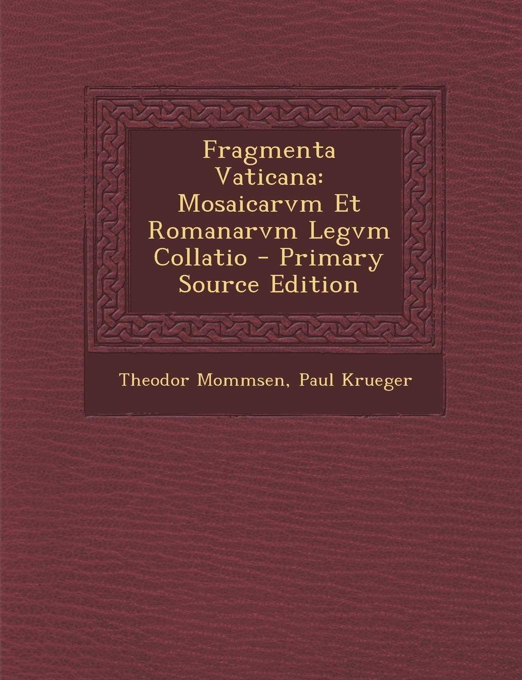 Fragmenta Vaticana: Mosaicarvm Et Romanarvm Legvm Collatio Politics & History
