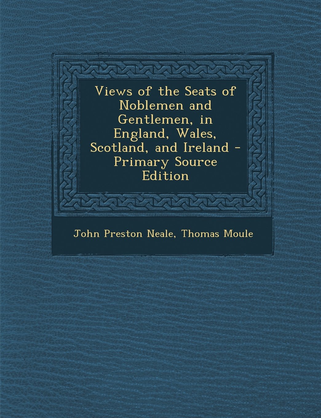 Views of the Seats of Noblemen and Gentlemen, in England, Wales, Scotland, and Ireland Architecture