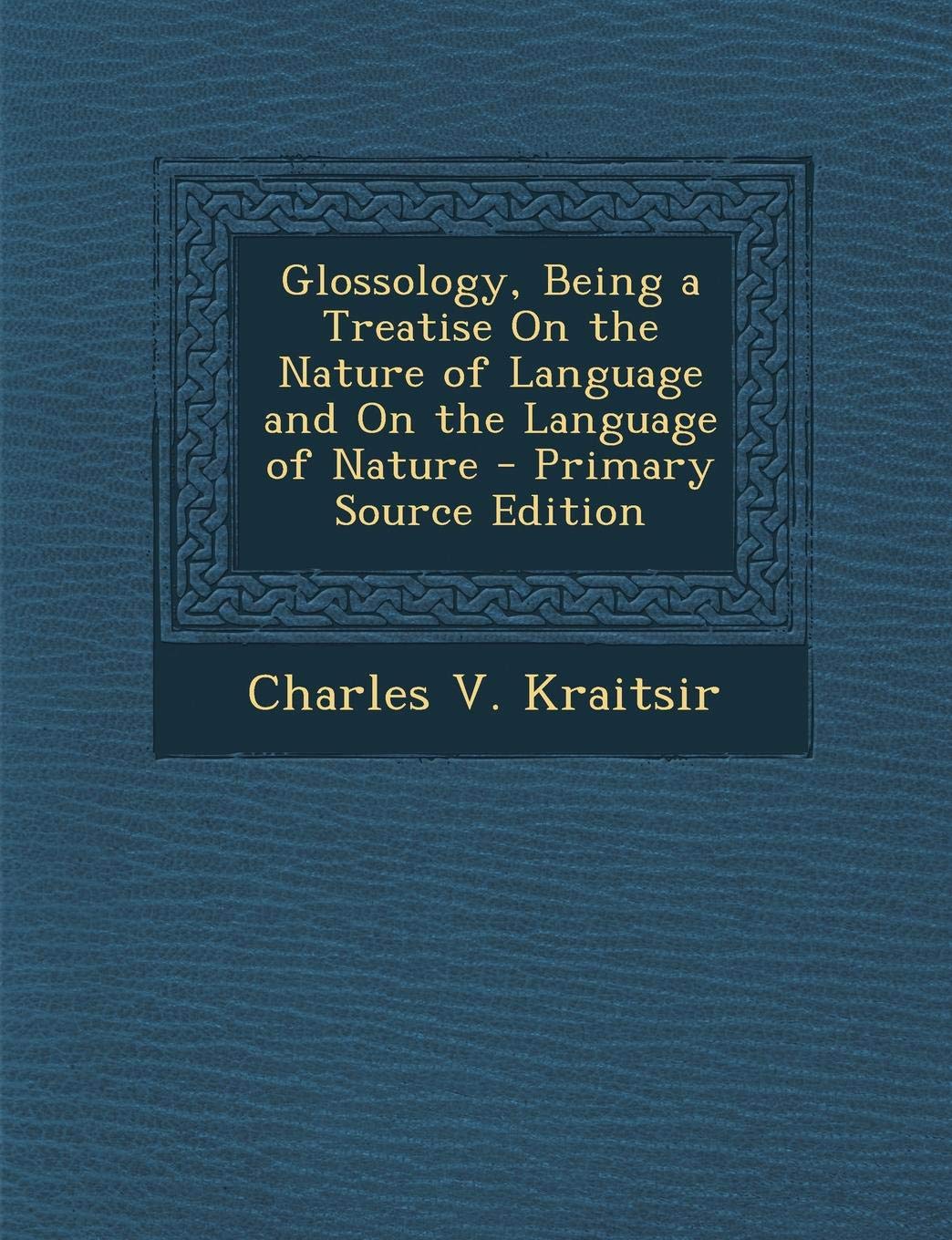 Glossology, Being a Treatise on the Nature of Language and on the Language of Nature Foreign Languages ​​& Dictionaries