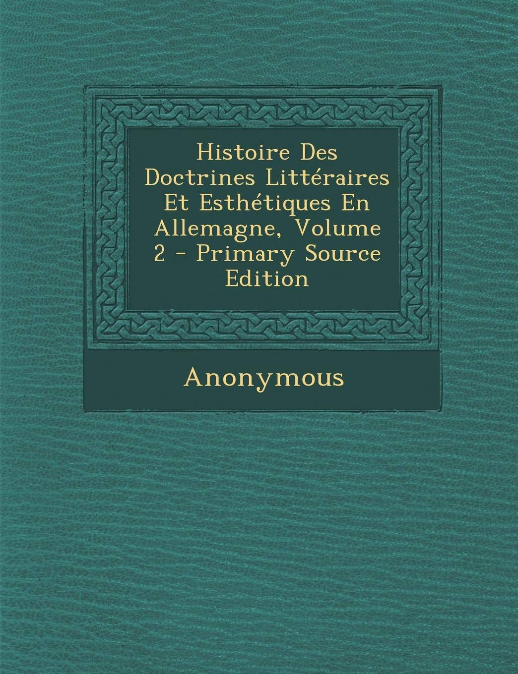 Histoire Des Doctrines Litteraires Et Esthetiques En Allemagne, Volume 2 Contemporary literature