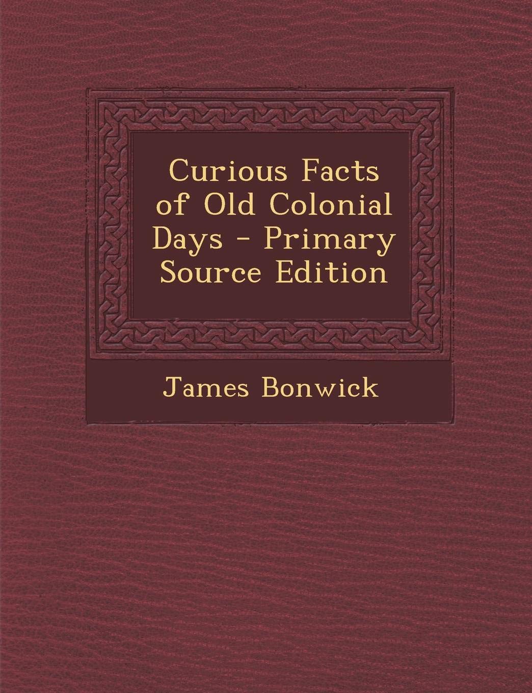 Curious Facts of Old Colonial Days Politics & History