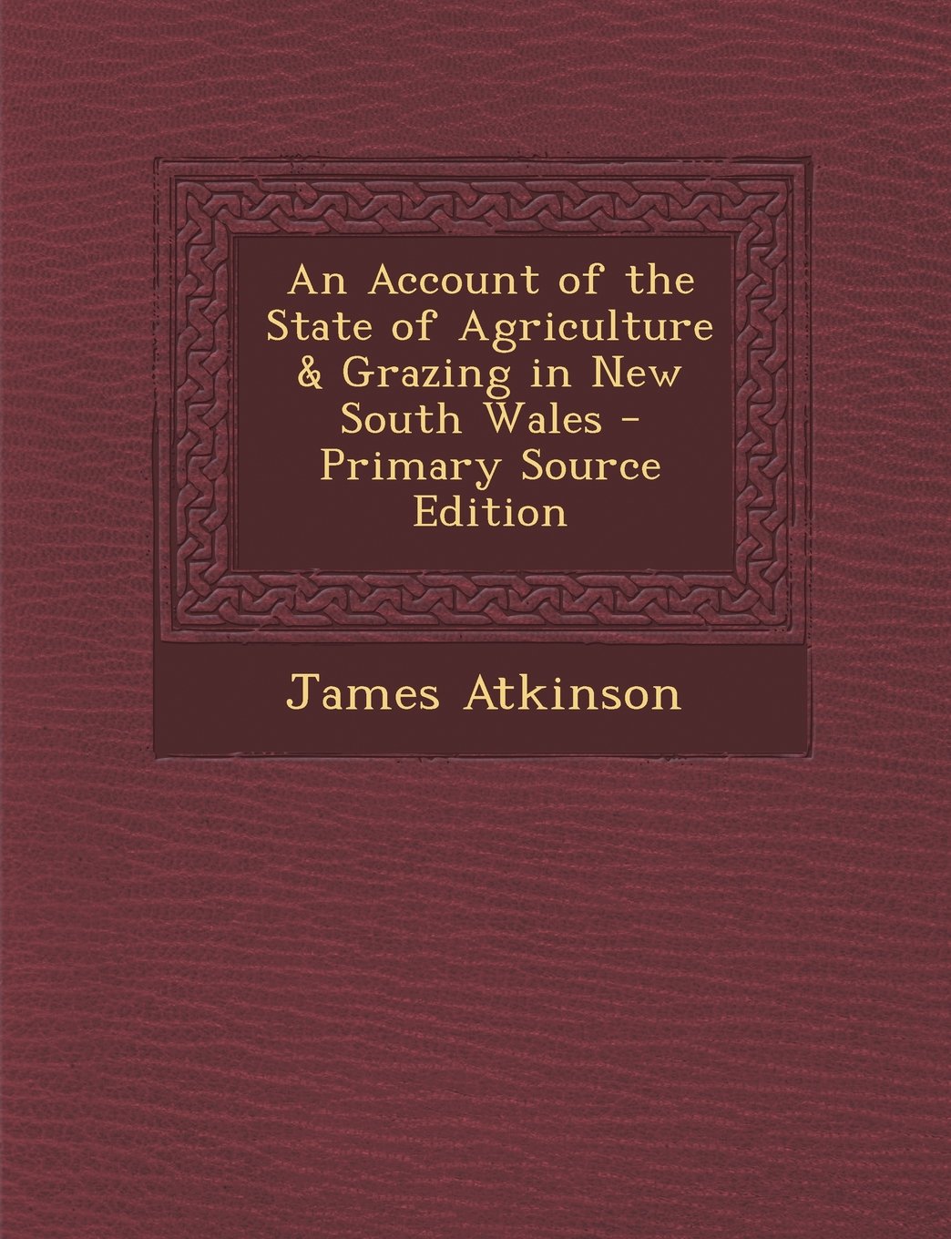 An Account of the State of Agriculture & Grazing in New South Wales Politics & History