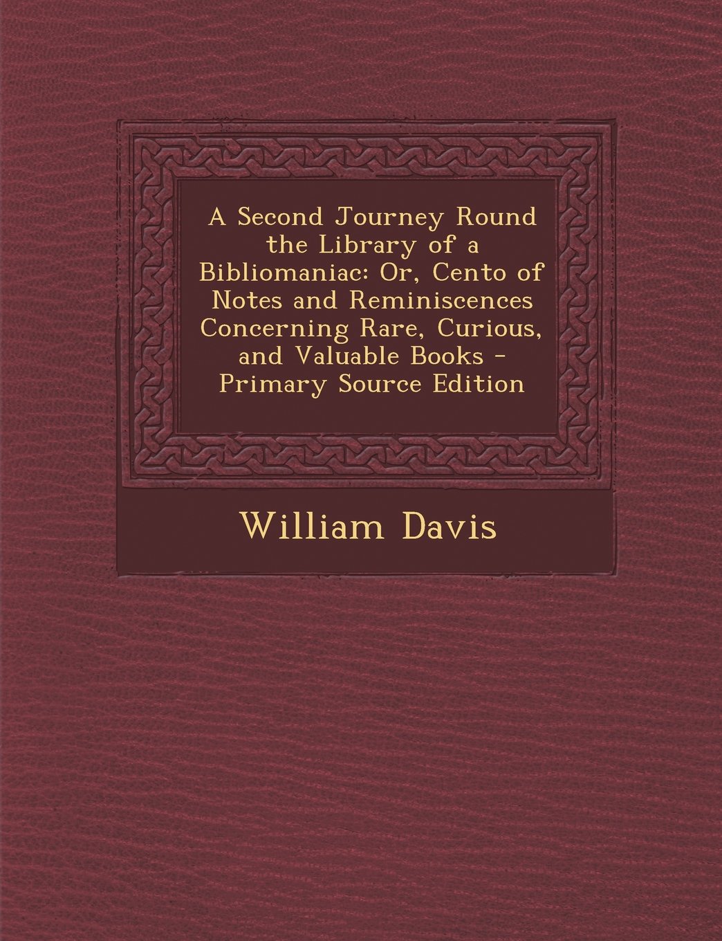 A Second Journey Round the Library of a Bibliomaniac: Or, Cento of Notes and Reminiscences Concerning Rare, Curious, and Valuable Books - Primary Sour Hobbies & Crafts