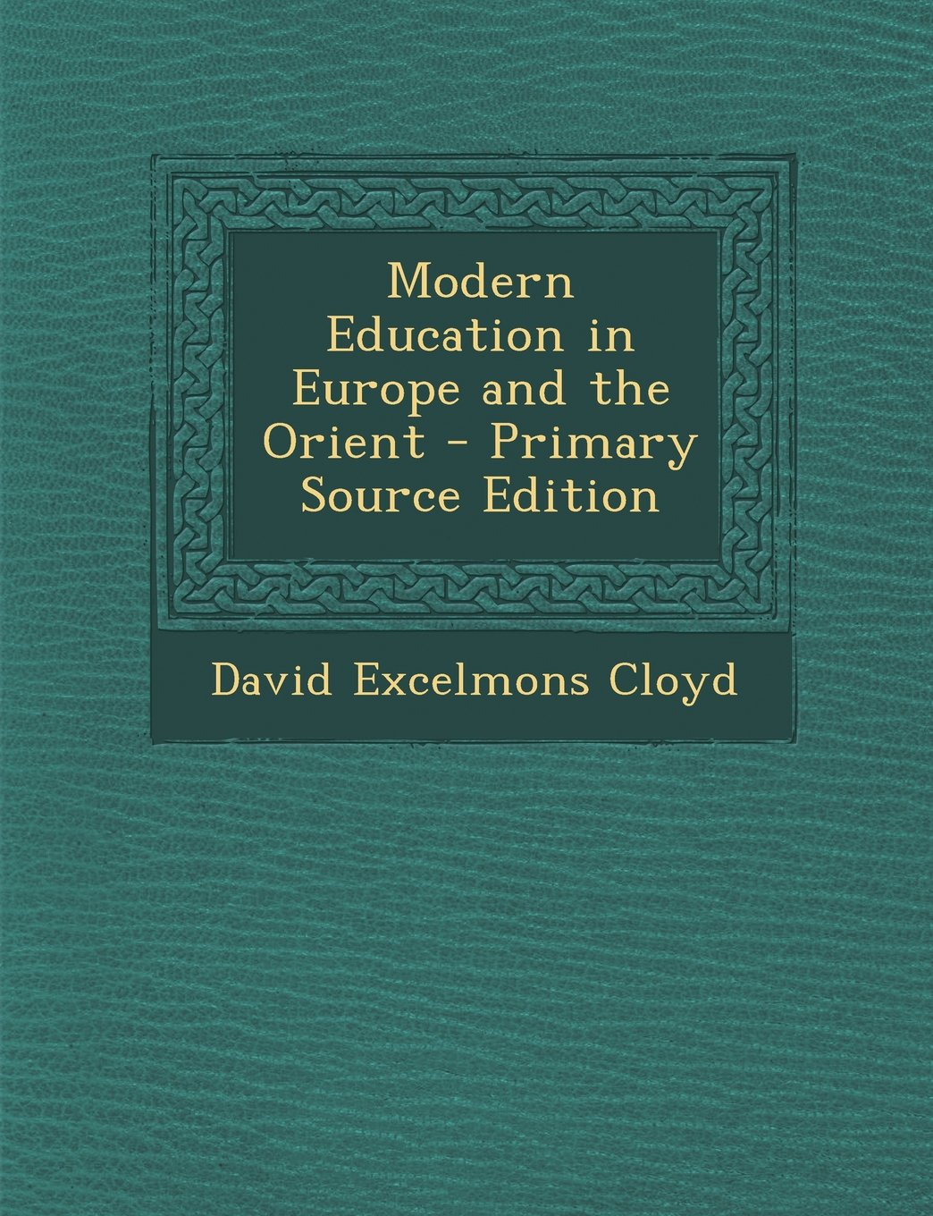 Modern Education in Europe and the Orient General education