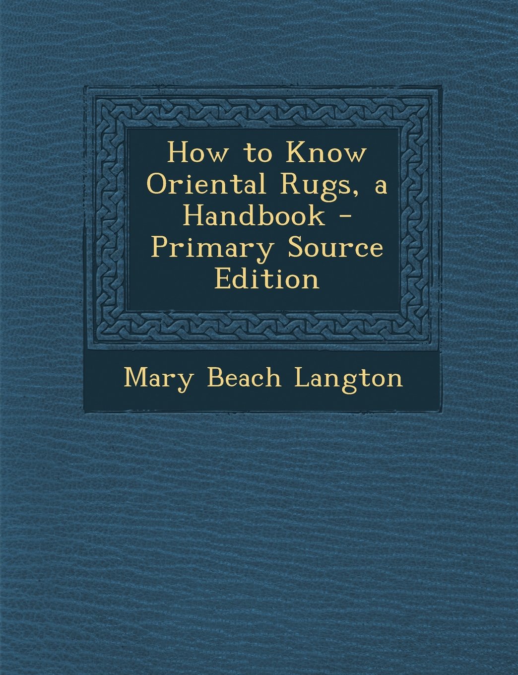 How to Know Oriental Rugs, a Handbook Hobbies & Crafts