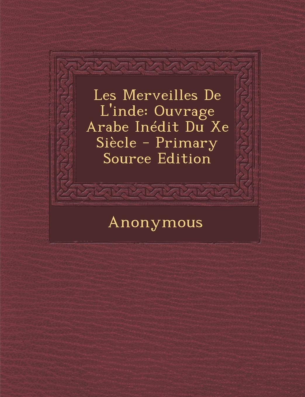 Les Merveilles de L'Inde: Ouvrage Arabe Inedit Du Xe Siecle Politics & History