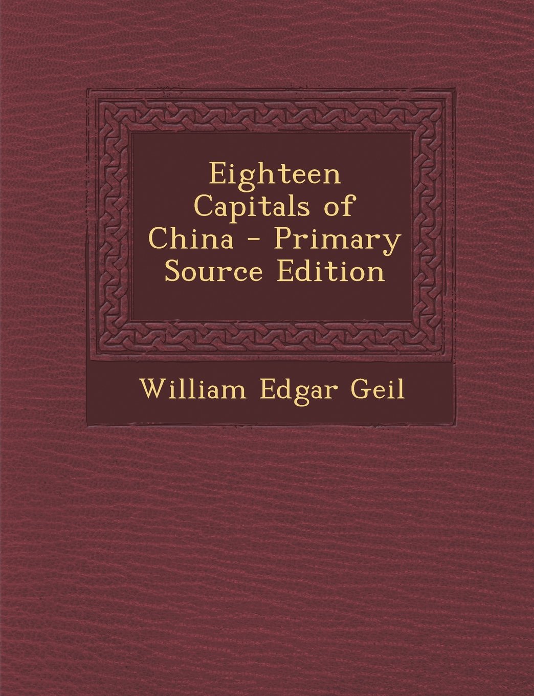 Eighteen Capitals of China - Primary Source Edition Politics & History