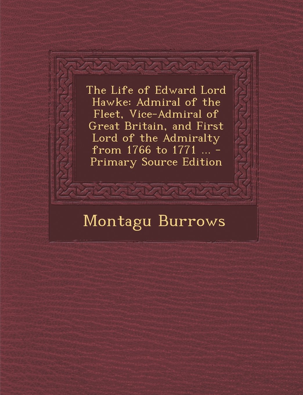 The Life of Edward Lord Hawke: Admiral of the Fleet, Vice-Admiral of Great Britain, and First Lord of the Admiralty from 1766 to 1771 ... - Primary S Politics & History