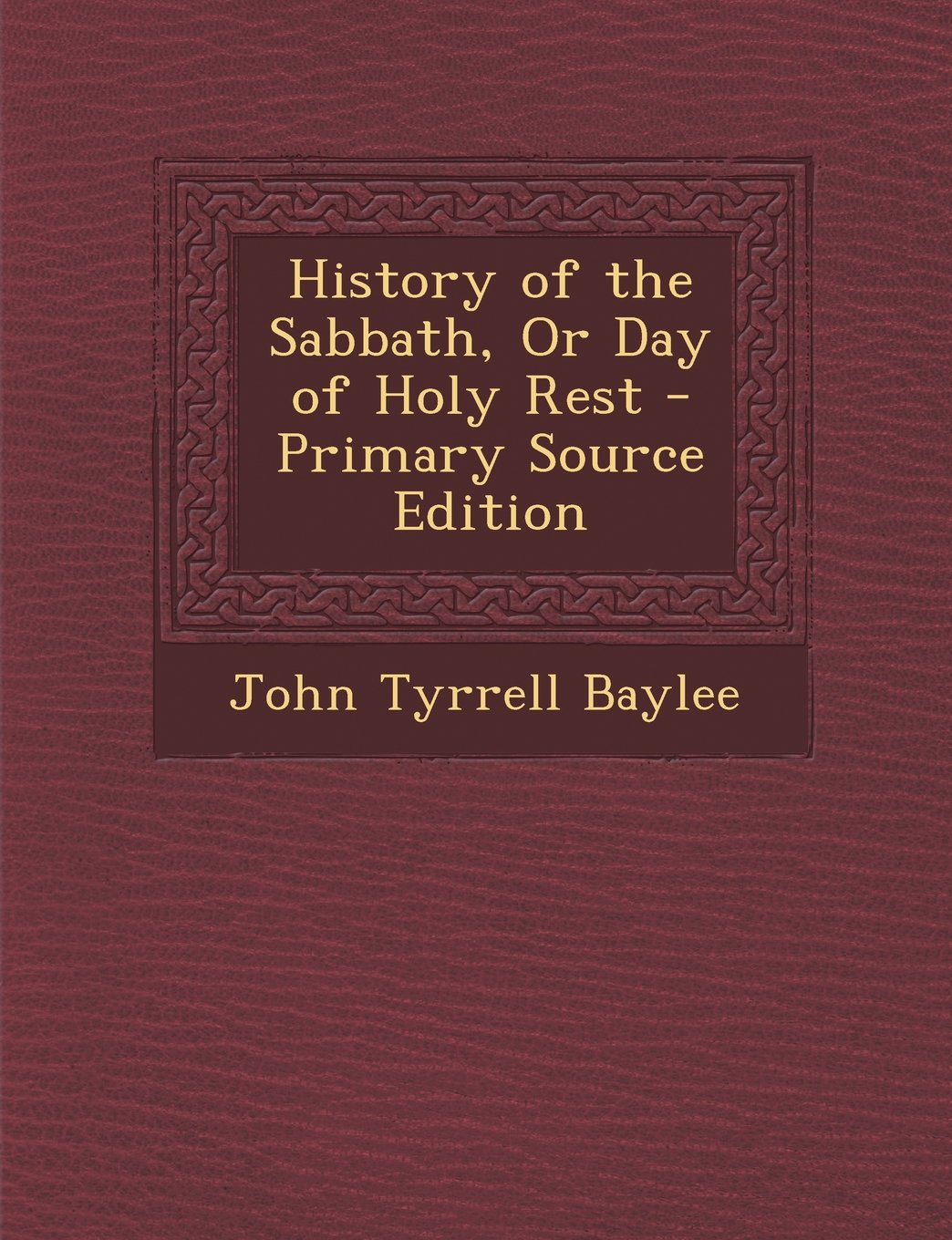 History of the Sabbath, or Day of Holy Rest - Primary Source Edition Politics & History