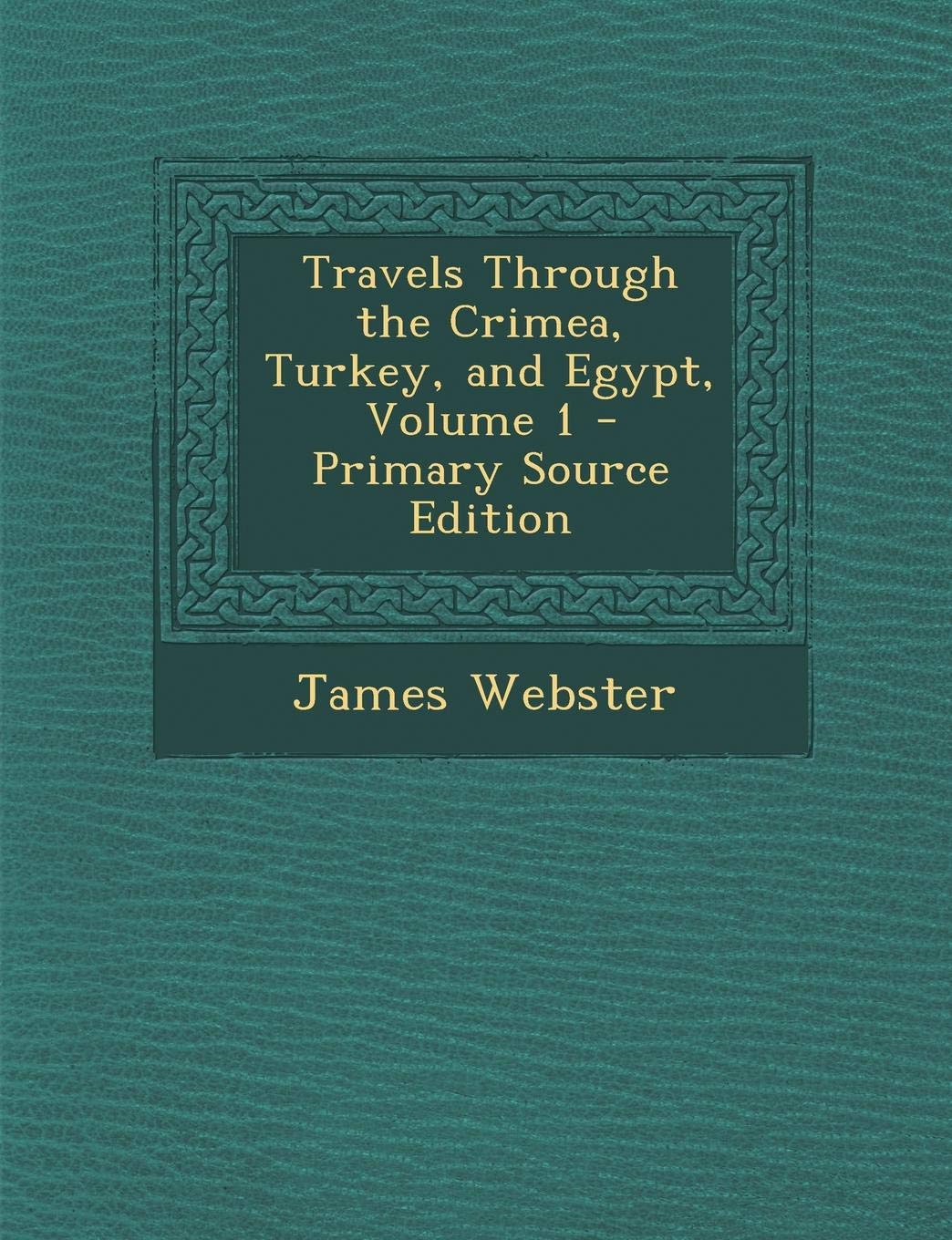 Travels Through the Crimea, Turkey, and Egypt, Volume 1 Politics & History