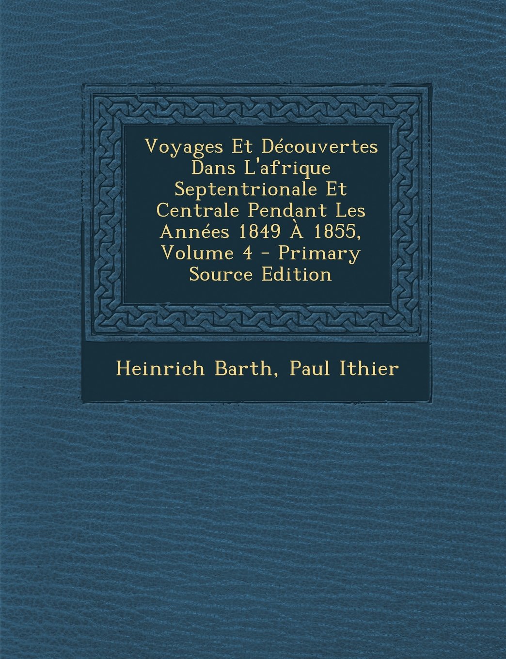 Voyages Et Decouvertes Dans L'Afrique Septentrionale Et Centrale Pendant Les Annees 1849 a 1855, Volume 4 Politics & History