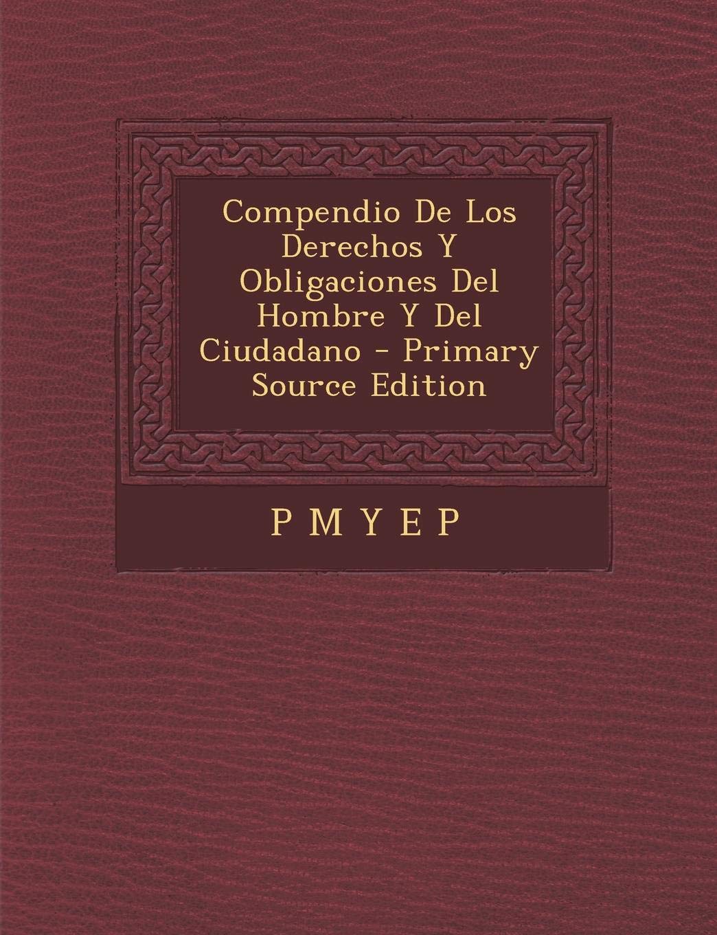 Compendio de Los Derechos y Obligaciones del Hombre y del Ciudadano (Primary Source) Politics & History