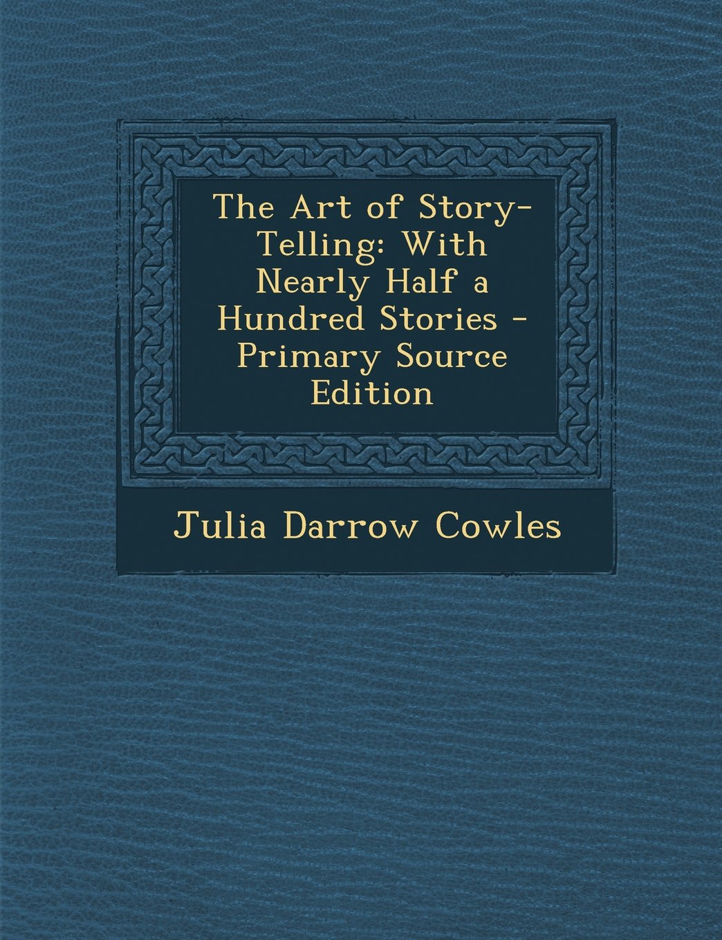 Art of Story-Telling: With Nearly Half a Hundred Stories General education