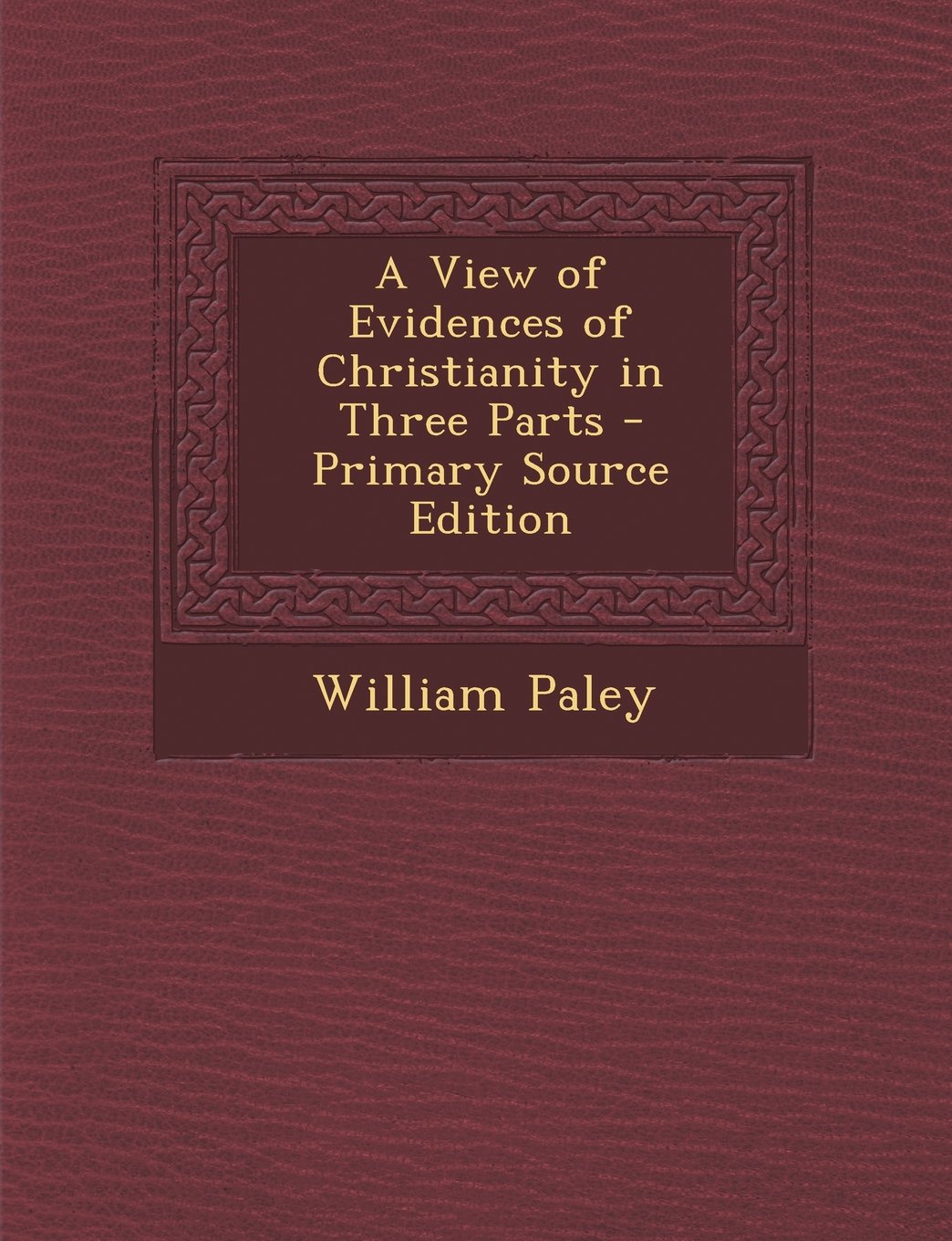 View of Evidences of Christianity in Three Parts Politics & History