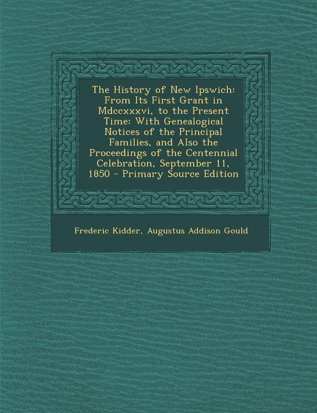 The History of New Ipswich: From Its First Grant in MDCCXXXVI, to the Present Time: With Genealogical Notices of the Principal Families, and Also Memories