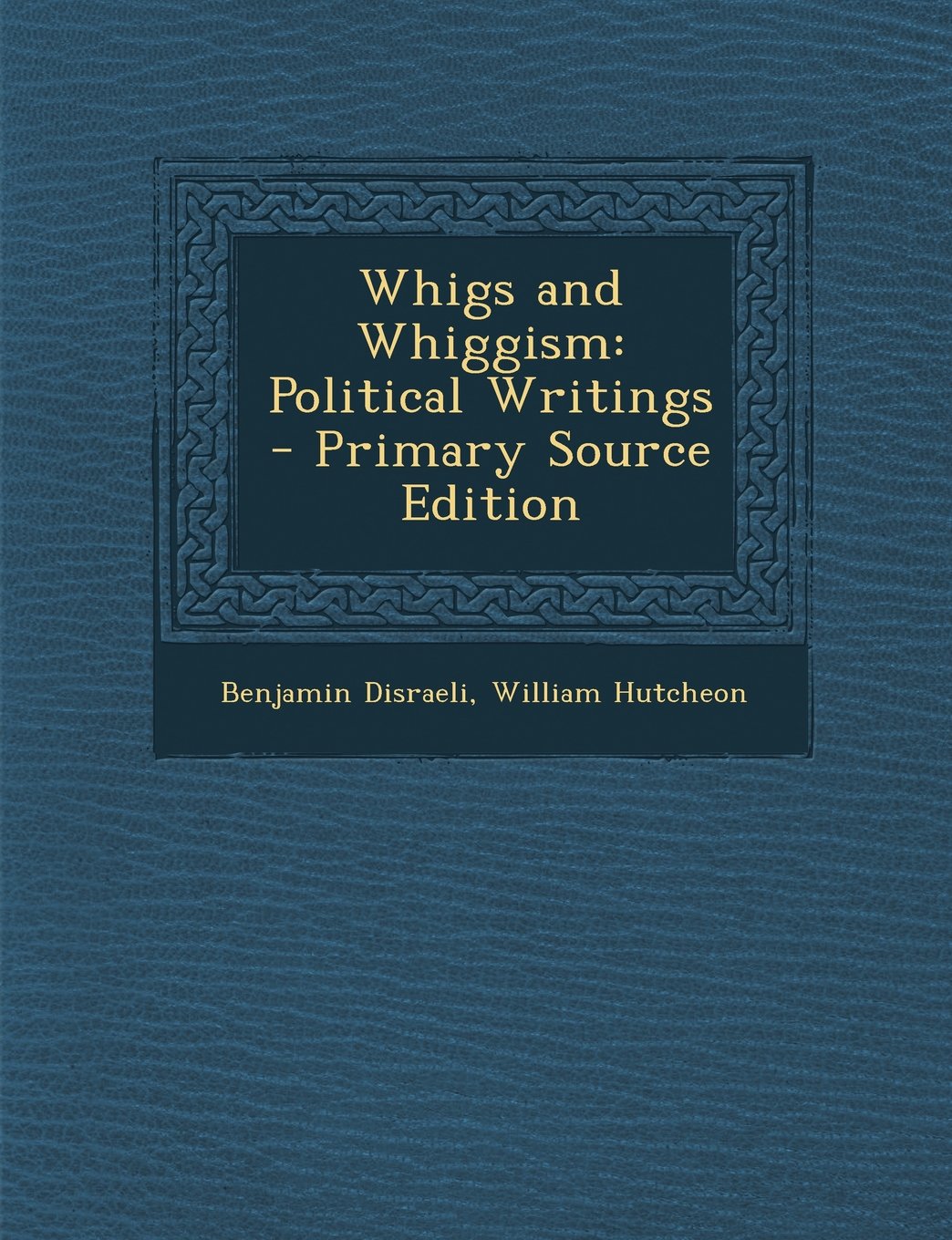 Whigs and Whiggism: Political Writings - Primary Source Edition Politics & History