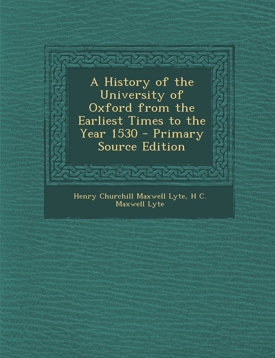 A History of the University of Oxford from the Earliest Times to the Year 1530 - Primary Source Edition General education
