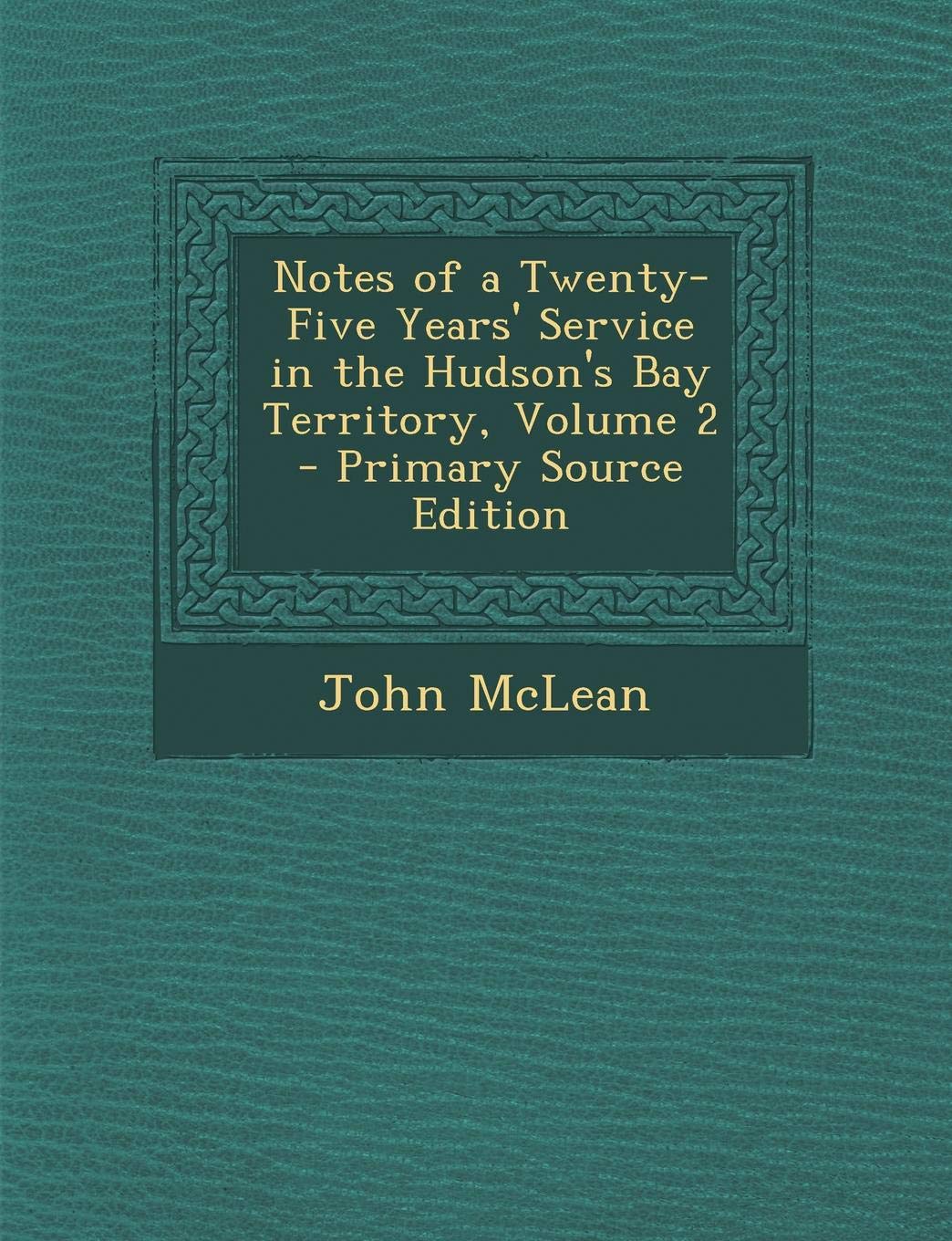 Notes of a Twenty-Five Years' Service in the Hudson's Bay Territory, Volume 2 Foreign Languages ​​& Dictionaries