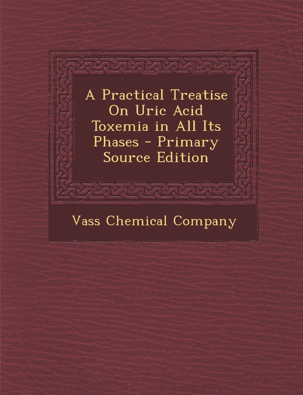 Practical Treatise on Uric Acid Toxemia in All Its Phases Contemporary literature