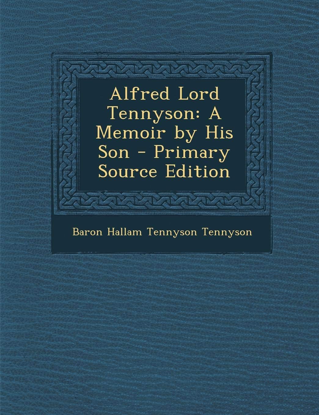 Alfred Lord Tennyson: A Memoir by His Son Contemporary literature