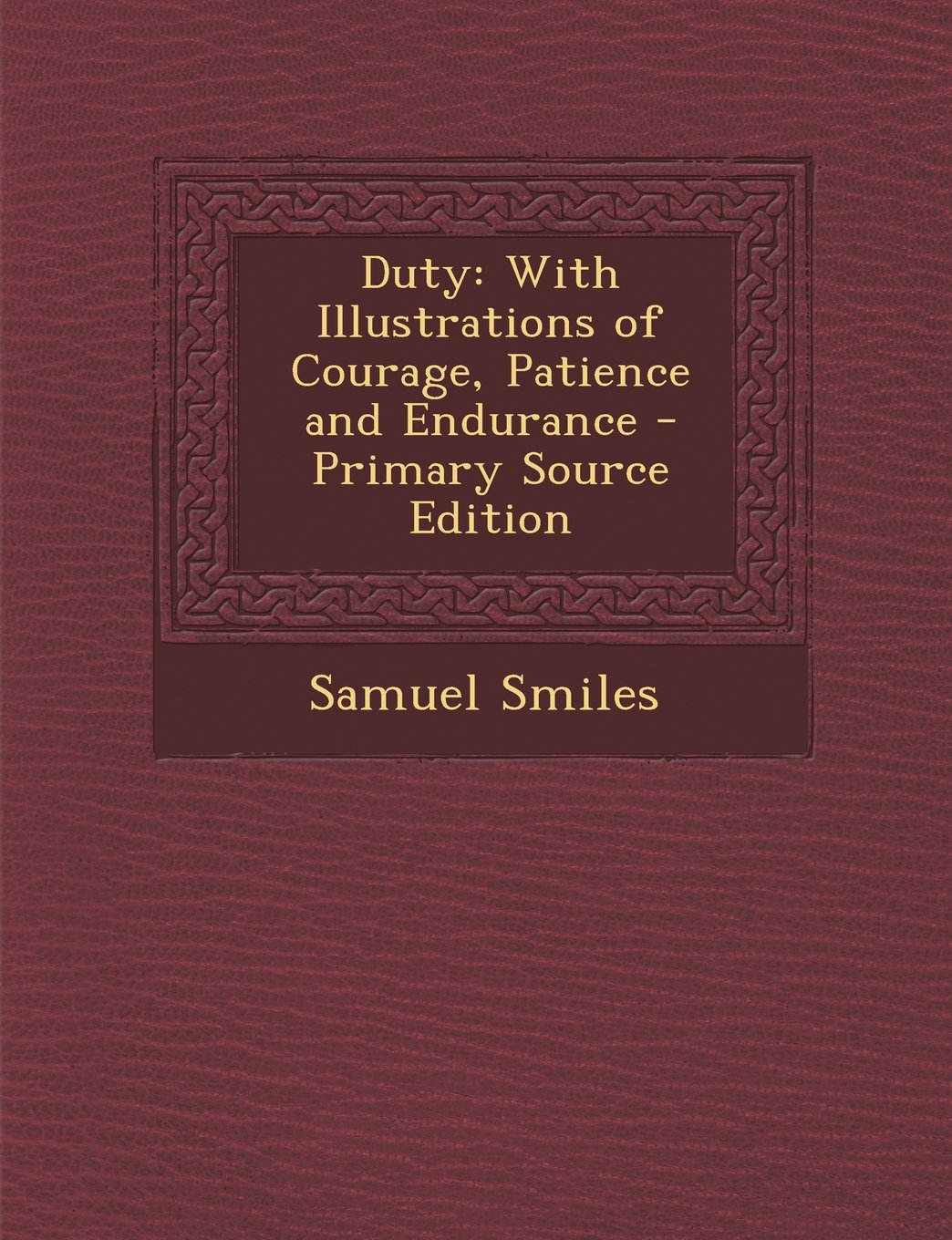 Duty: With Illustrations of Courage, Patience and Endurance Contemporary literature