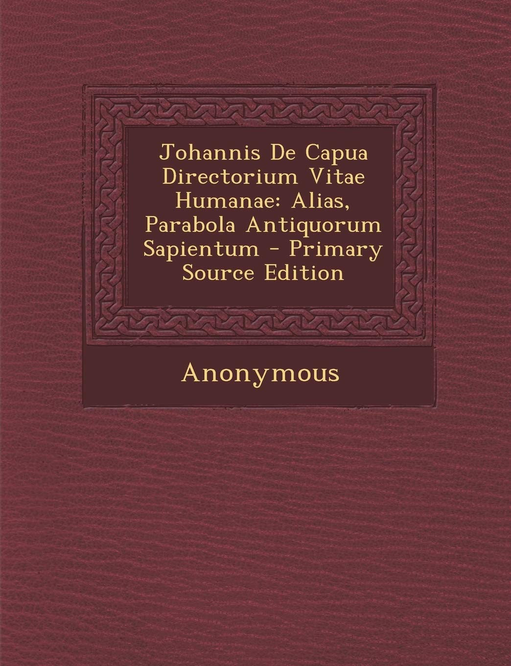 Johannis de Capua Directorium Vitae Humanae: Alias, Parabola Antiquorum Sapientum Politics & History