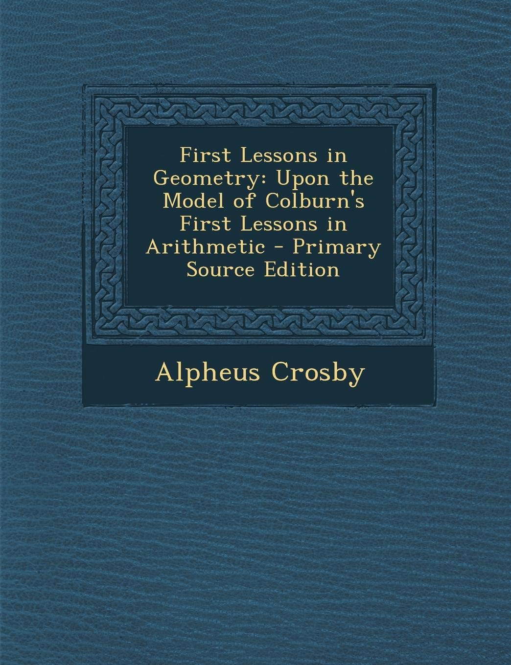 First Lessons in Geometry: Upon the Model of Colburn's First Lessons in Arithmetic Contemporary literature