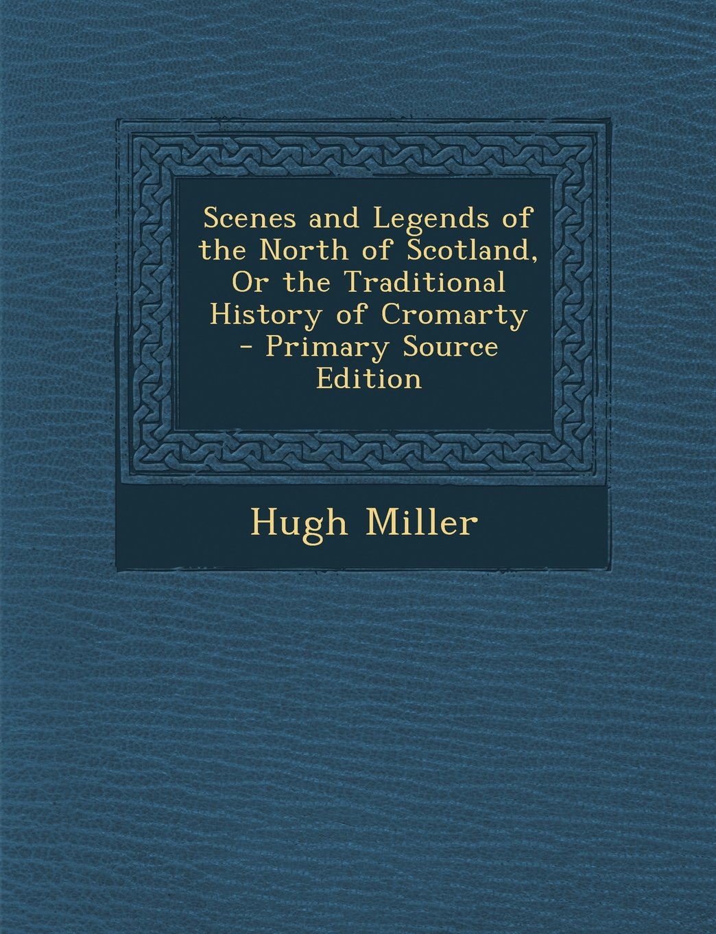 Scenes and Legends of the North of Scotland, or the Traditional History of Cromarty Contemporary literature Books