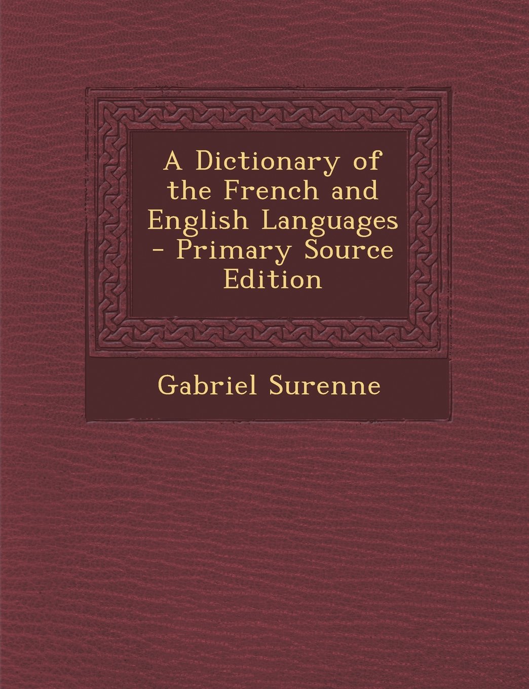 A Dictionary of the French and English Languages - Primary Source Edition Learning & Reference