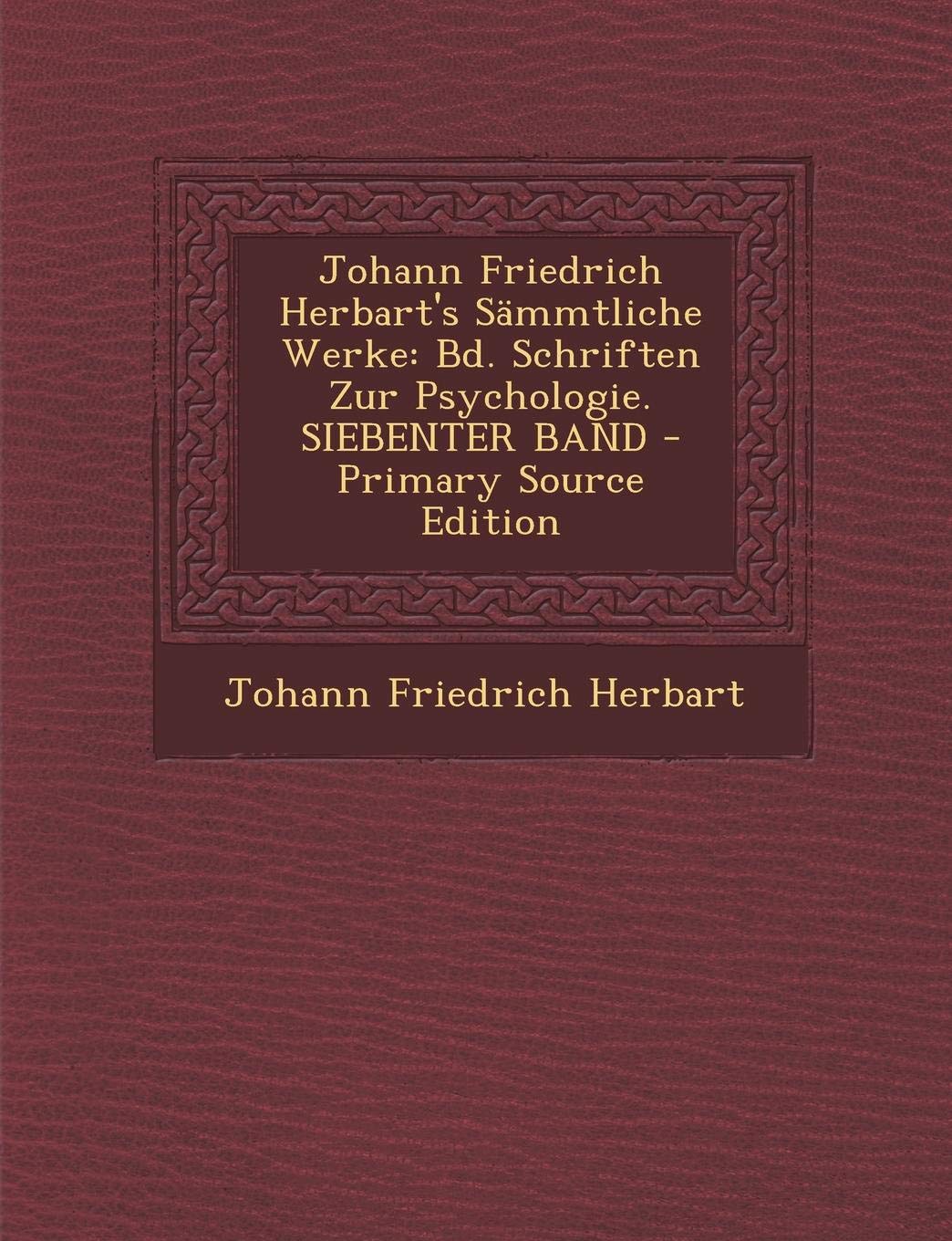 Johann Friedrich Herbart's Sammtliche Werke: Bd. Schriften Zur Psychologie. Siebenter Band Philosophy