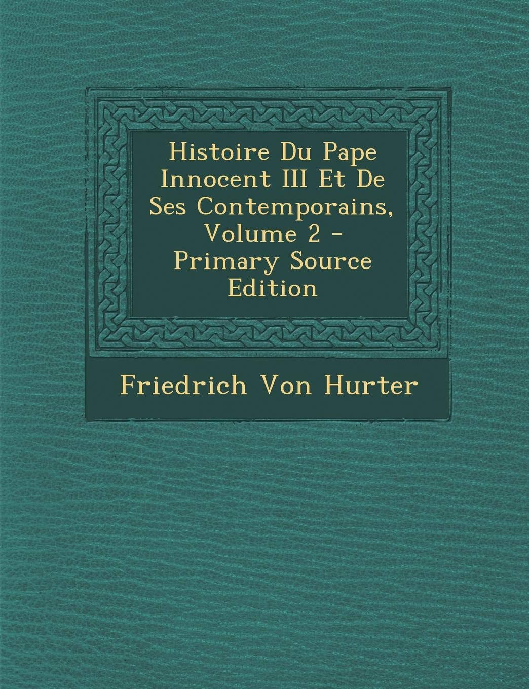 Histoire Du Pape Innocent III Et de Ses Contemporains, Volume 2 Memories