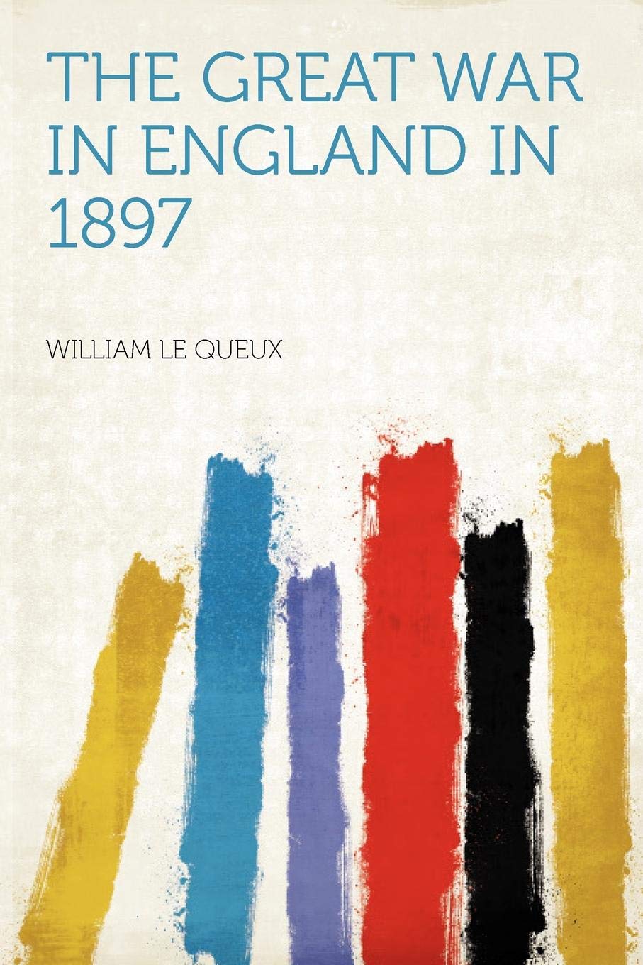 The Great War in England in 1897 Politics & History