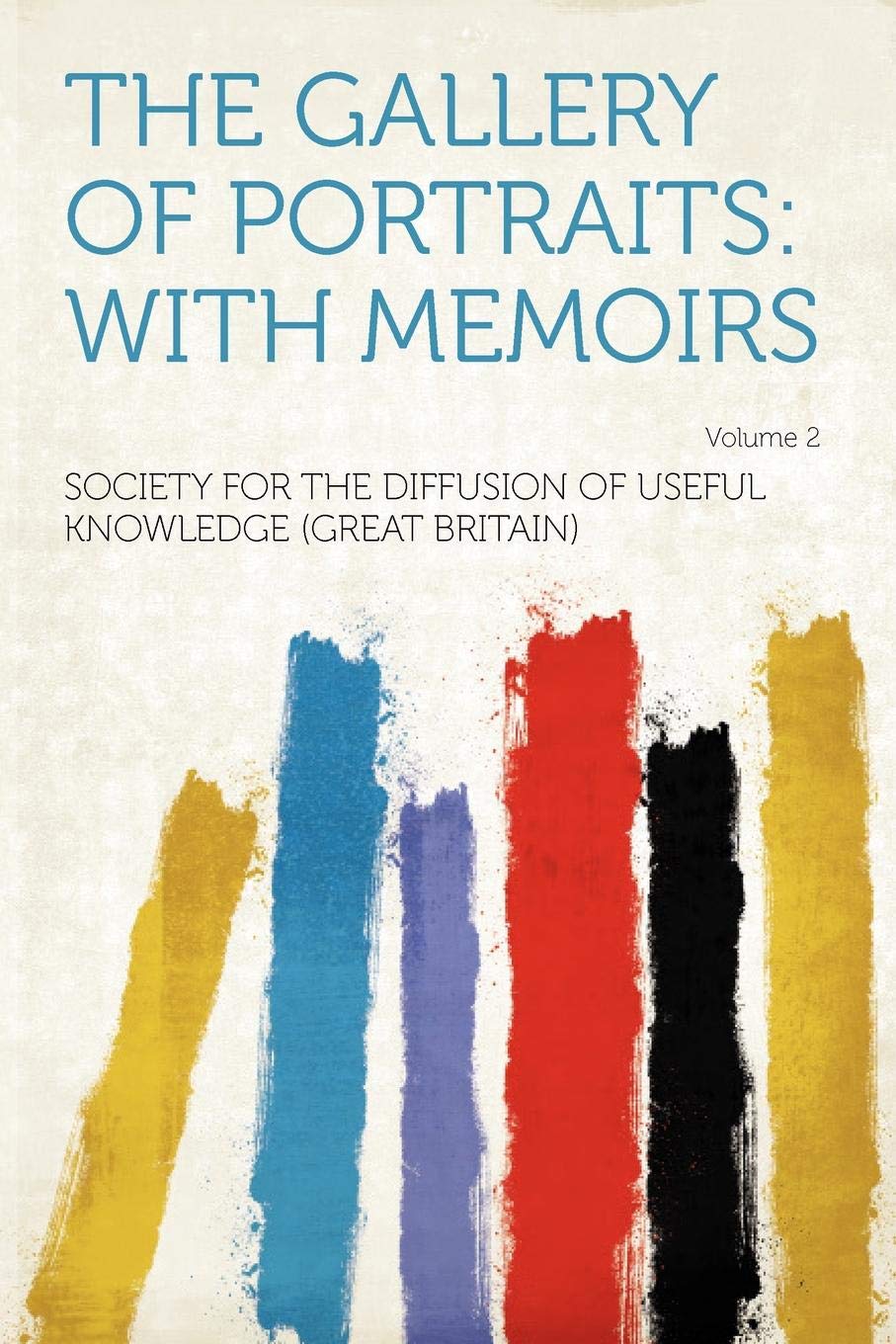 The Gallery of Portraits: With Memoirs Volume 2 Politics & History