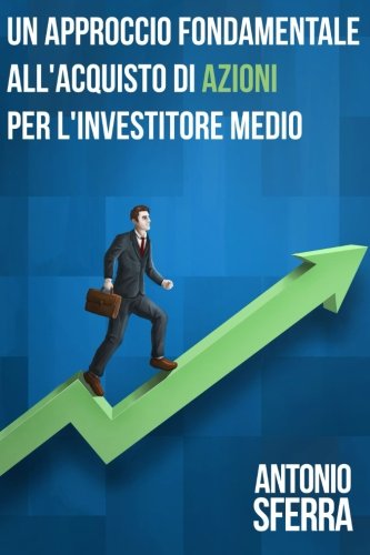Un Approccio "Fondamentale" all'Acquisto di Azioni per l'Investitore Medio Business, Finance & Career