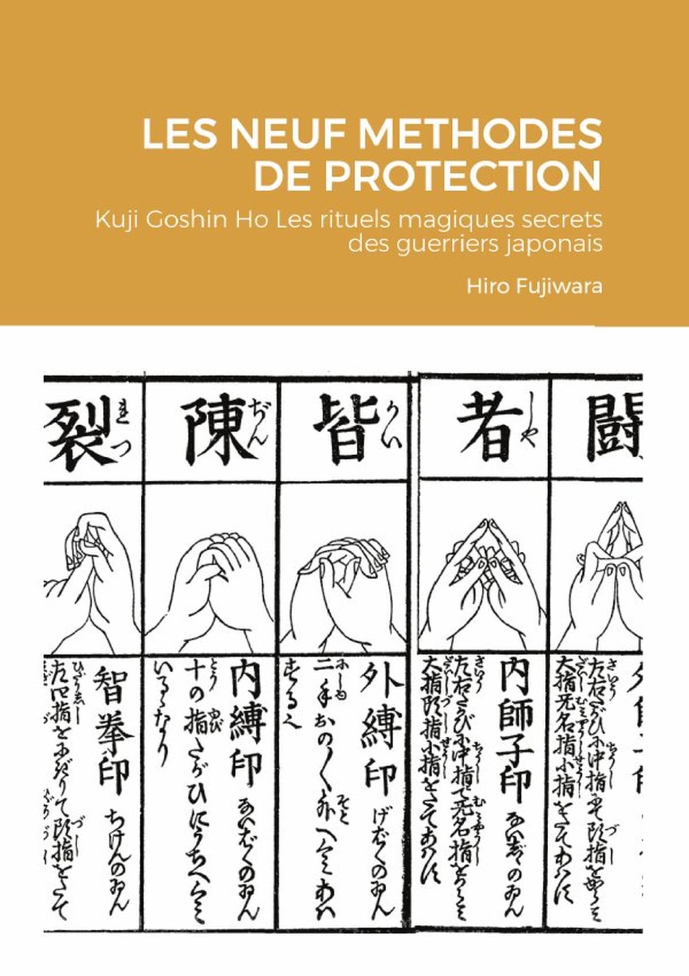 LES NEUF METHODES DE PROTECTION: Kuji Goshin Ho Les rituels magiques secrets des guerriers japonais book