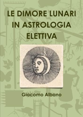 Le dimore lunari in astrologia elettiva book