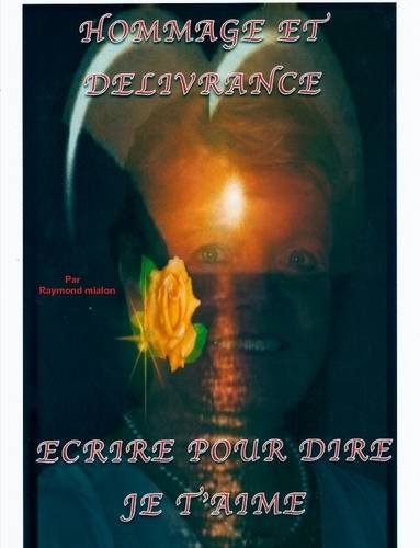 HOMMAGE ET DELIVRANCE, ECRIRE POUR DIRE JE T'AIME book