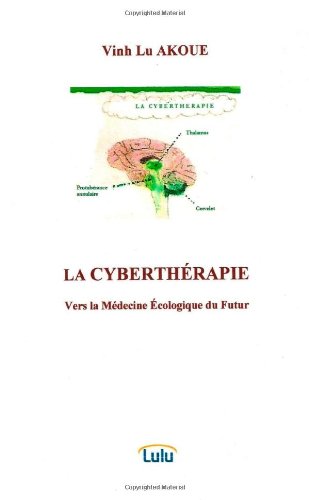 LA CYBERTHERAPIE,Vers la Médecine Ecologique du Futur book