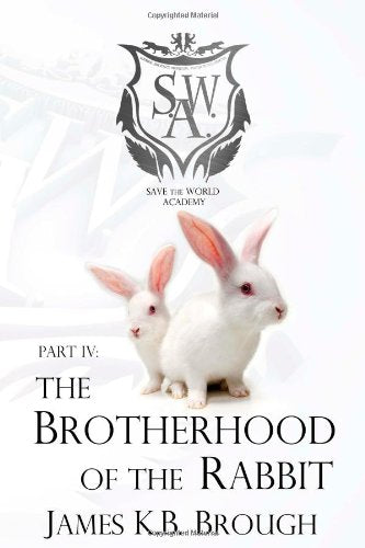 Save the World Academy Part Iv: The Brotherhood of the Rabbit Fantasy & Sci-Fi