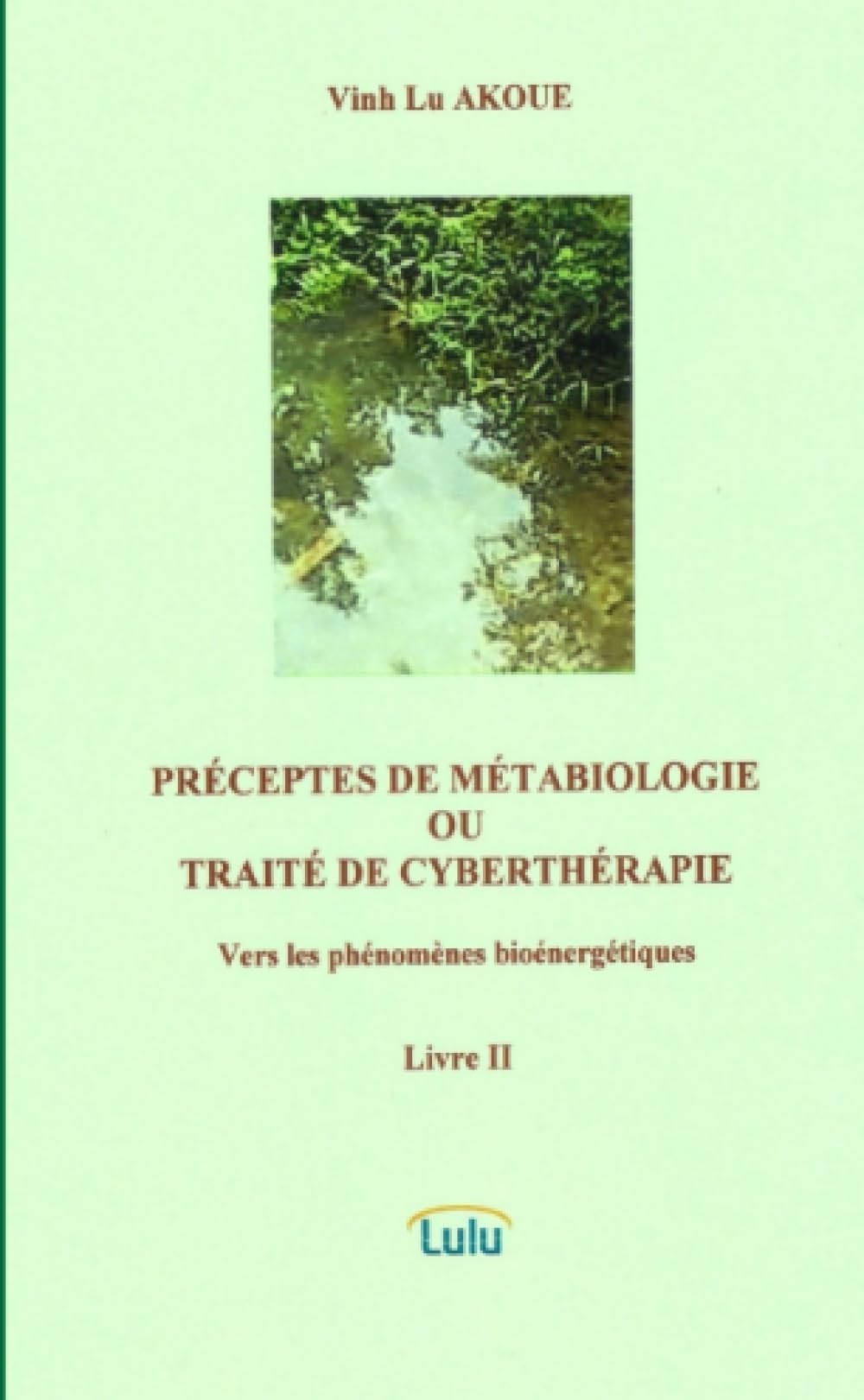 PRECEPTES DE METABIOLOGIE OU TRAITE DE CYBERTHERAPIE Vers les phénomènes bioénergétiques Livre II Books