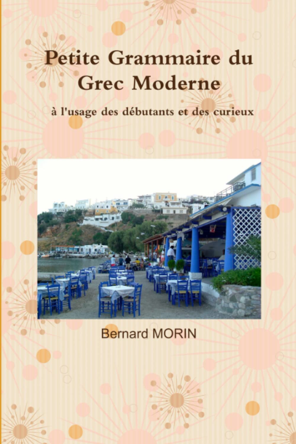 Petite Grammaire du Grec Moderne, à l'usage des débutants et des curieux Learning & Reference