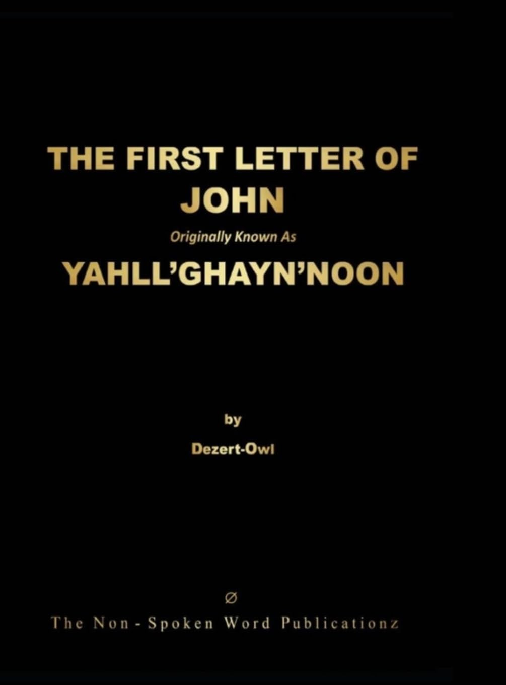 THE FIRST LETTER OF JOHN Originally Known As YAHLL'GHAYN'NOON [Colour Format] Religion & Esotericism