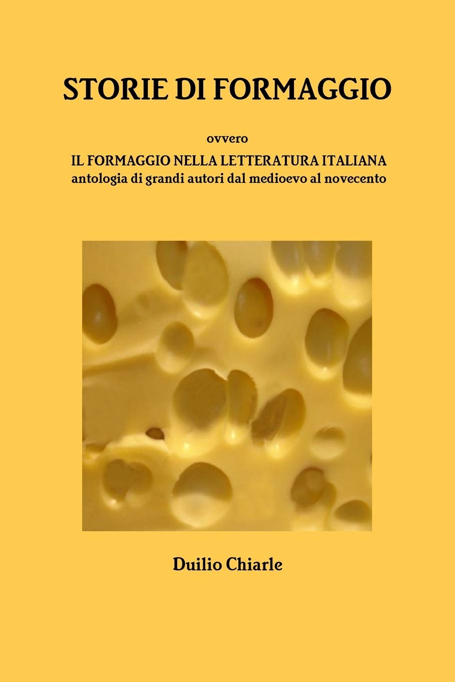 STORIE DI FORMAGGIO ovvero IL FORMAGGIO NELLA LETTERATURA ITALIANA - Antologia di grandi autori dal medioevo al novecento Contemporary literature Books