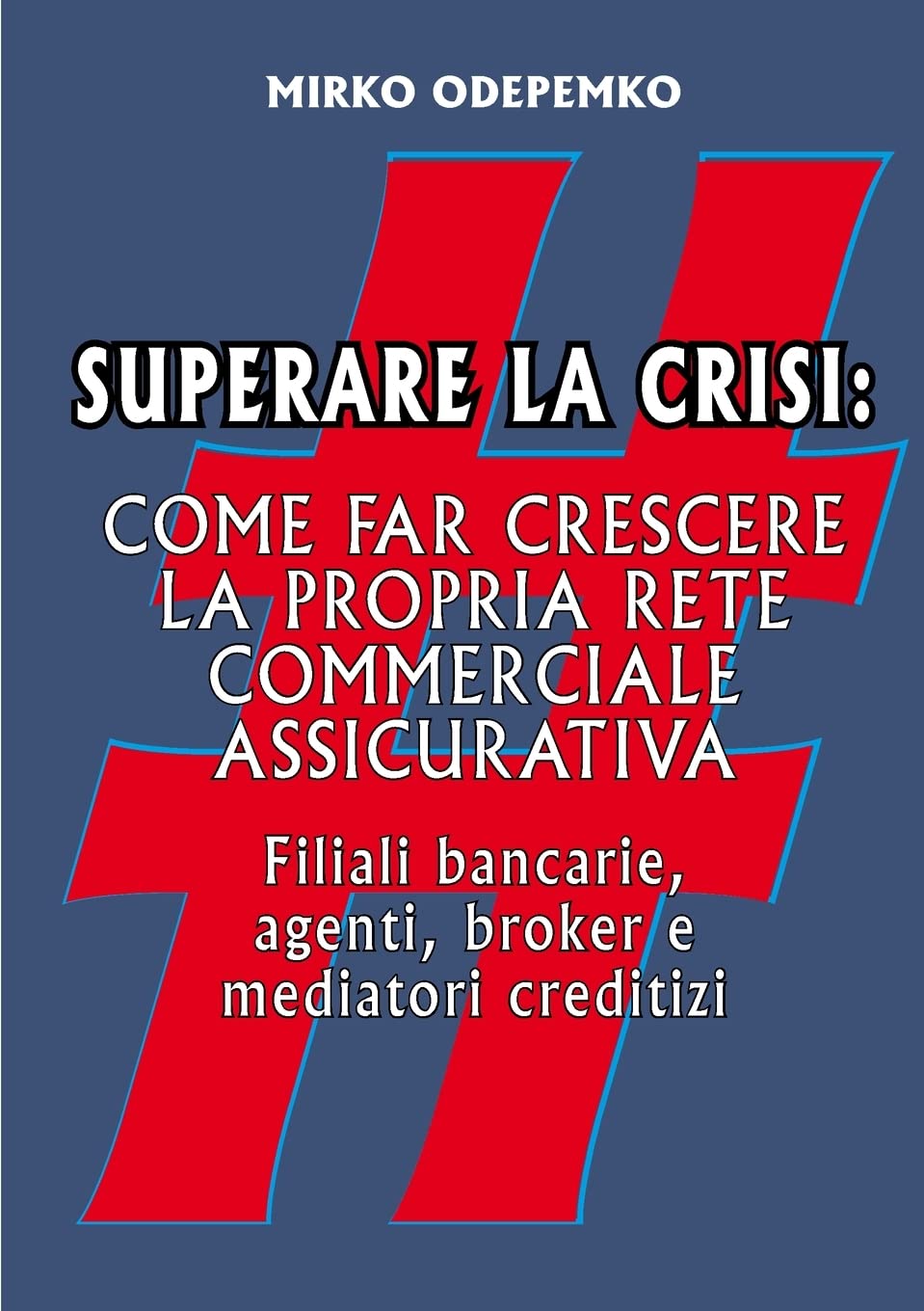 Superare la Crisi. Come far crescere la propria rete commerciale assicurativa Business, Finance & Career