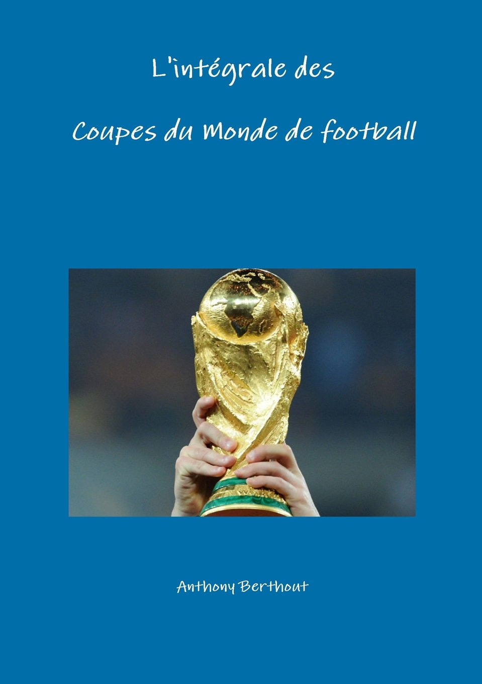 L'Integrale Des Coupes Du Monde de Football book