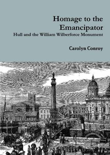 Homage to the Emancipator: Hull and the William Wilberforce Monument Politics & History