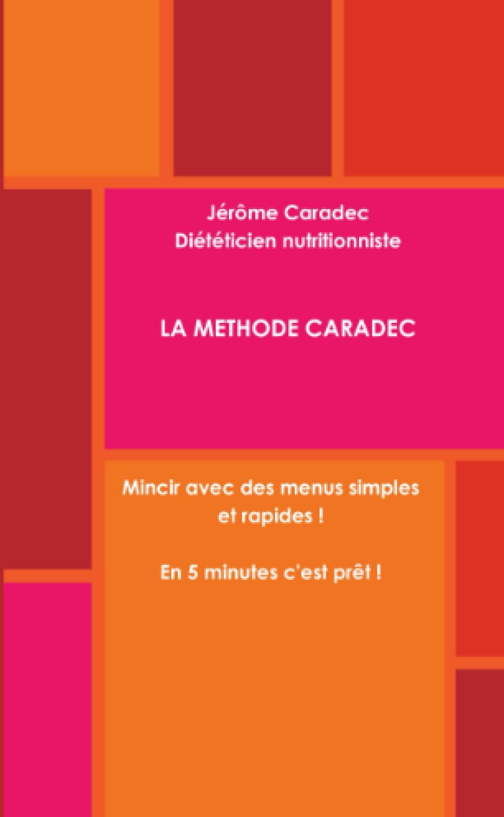 LA METHODE CARADEC Mincir avec des menus simples et rapides ! En 5 minutes, c'est prêt ! Books
