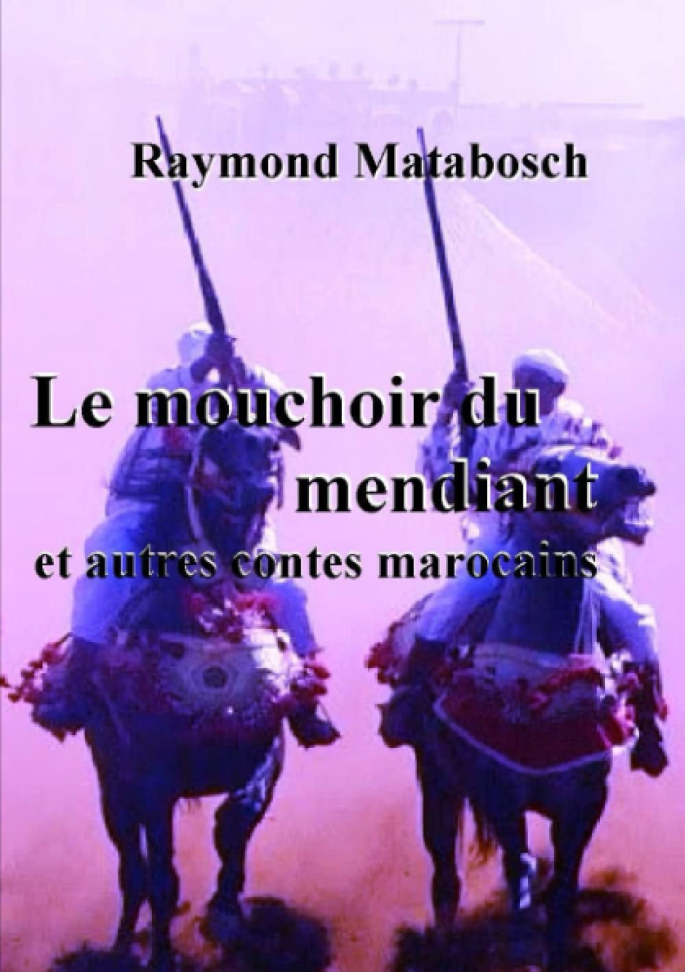 Le mouchoir du mendiant et autres contes marocains book