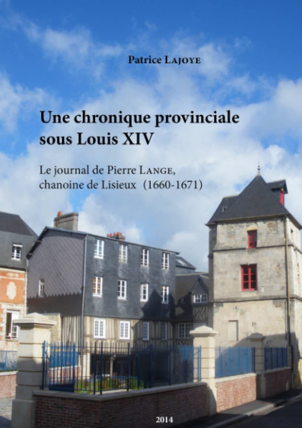 Une chronique provinciale sous Louis XIV. Le journal de Pierre Lange, chanoine de Lisieux (1660-1671) book